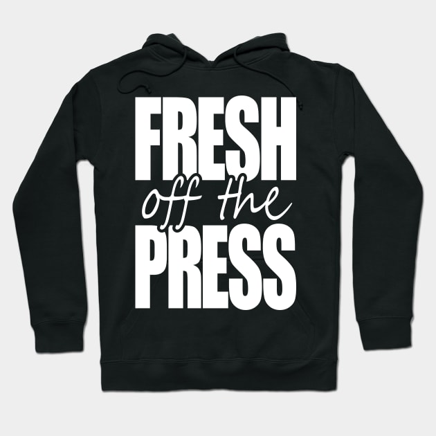 FRESH off the PRESS Hoodie by INpressMerch